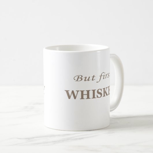 Aber zuerst Whiskey lustig Whisky Kaffeetasse (VorderseiteRechts)