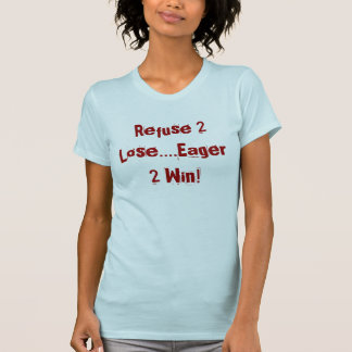 Abfall 2 verlieren….Eifriger Gewinn 2! T-Shirt
