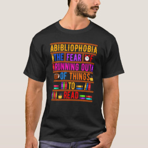 Abibliophobia Bibliomania Feed Read Bibliophile Bo T-Shirt