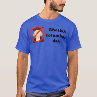 Abolish Columbus Day 1 T-Shirt