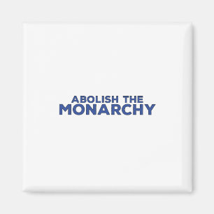 Abolish the Monarchy Magnet