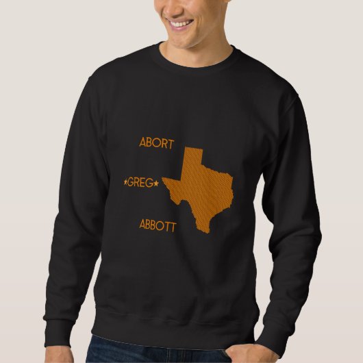 Abort Greg Abbott Sweatshirt (Vorderseite)