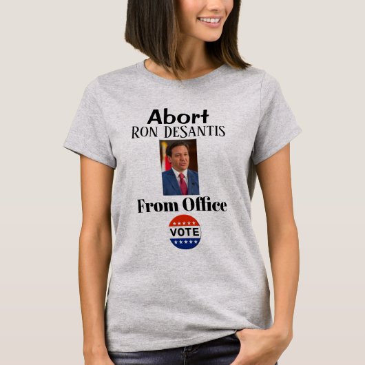 Abort Ron DeSantis T - Shirt (Vorderseite)