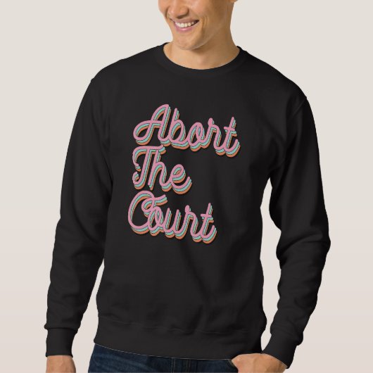 Abort The Court Sweatshirt (Vorderseite)