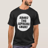 Abort The Supreme Court T-Shirt (Vorderseite)