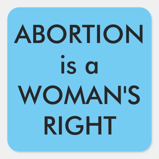 Abortion Is A Woman's Right black text on Sky Blue Quadratischer Aufkleber (Vorderseite)