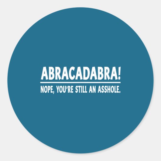 Abracadabra Nope You're Still An Hole Funny Quotes Runder Aufkleber (Vorderseite)