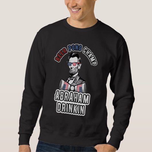 Abraham Drinkin 4. Juli Männer Frauen trinken Par Sweatshirt (Vorderseite)