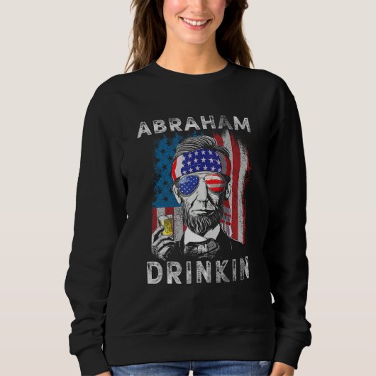 Abraham Drinkin Abe Lincoln Merica USA July 4th Sweatshirt (Vorderseite)