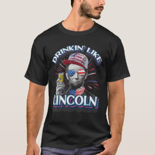 Abraham Lincoln 4. Juli Drinkin like Lincoln Amer T-Shirt