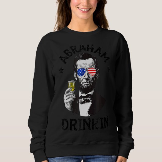 Abraham Lincoln 4. Juli Drinks Männer Frauen Sweatshirt (Vorderseite)