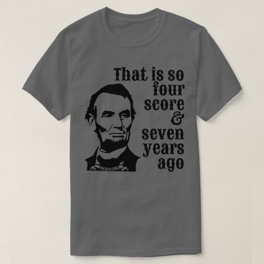 Abraham Lincoln, das sind so vier Sieben Jahre T-Shirt (Design vorne)