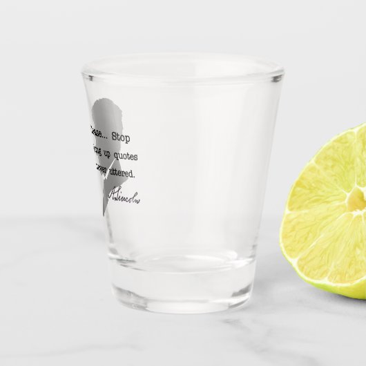 Abraham Lincoln, Hör auf, Zitate zu machen Schnapsglas (Rechts)