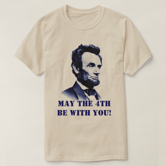 Abraham Lincoln Mai der 4. sein mit You T-Shirt (Design vorne)