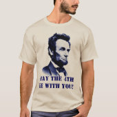 Abraham Lincoln Mai der 4. sein mit You T-Shirt (Vorderseite)