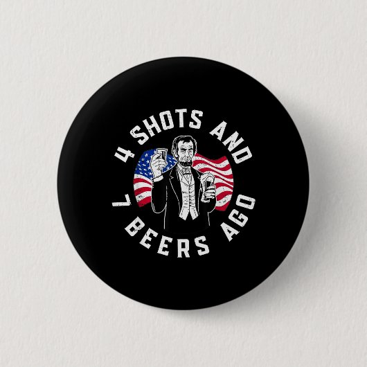 Abraham Lincoln vor 4 Shots und 7 Bieren beim Trin Button (Vorderseite)