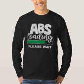 Abs Loading Please Wait  Work Out Weights Gym Sit  T-Shirt (Vorderseite)
