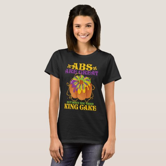 ABS sind großartig, aber hast du King Cake Party p T-Shirt (Vorne ganz)