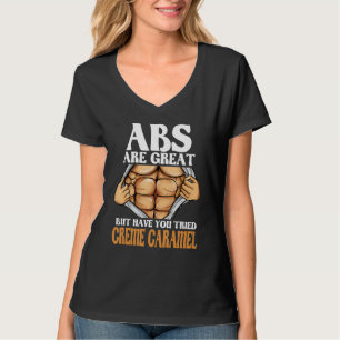 Abs sind toll, aber haben Sie versucht Creme Caram T-Shirt