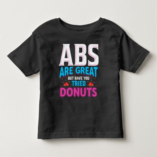 Abs sind toll, aber haben Sie versucht Donuts? Kleinkind T-shirt (Vorderseite)