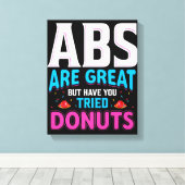 Abs sind toll, aber haben Sie versucht Donuts? Leinwanddruck (Insitu (Holzboden))