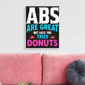 Abs sind toll, aber haben Sie versucht Donuts? Leinwanddruck (Insitu (Wohnzimmer))
