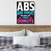 Abs sind toll, aber haben Sie versucht Donuts? Leinwanddruck (Insitu (Schlafzimmer))