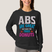 Abs sind toll, aber haben Sie versucht Donuts? T-Shirt (Vorderseite)