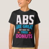 Abs sind toll, aber haben Sie versucht Donuts? T-Shirt (Vorderseite)
