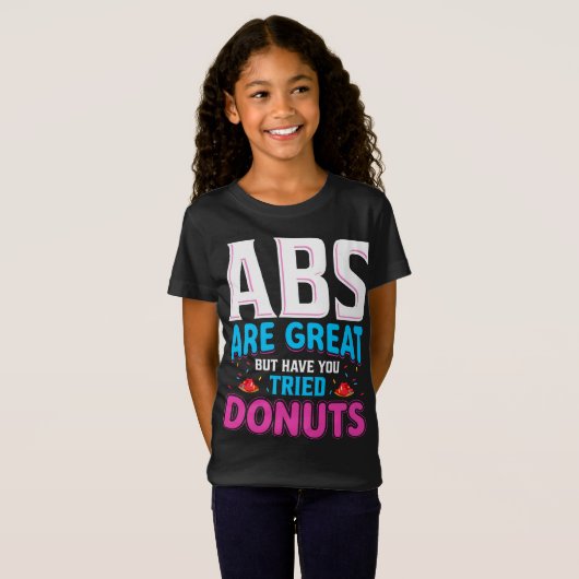Abs sind toll, aber haben Sie versucht Donuts? T-Shirt (Vorne ganz)