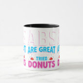 Abs sind toll, aber haben Sie versucht Donuts? Tasse (Zentrum)