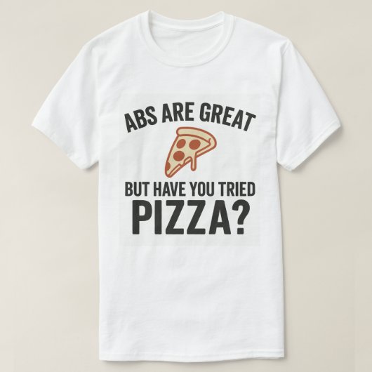Abs sind toll, aber hast du Pizza probiert? T-Shirt (Design vorne)
