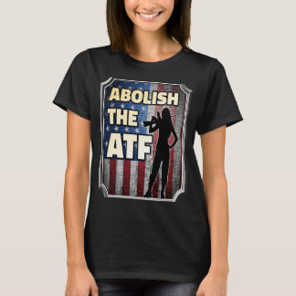 Abschaffung des Büros für Alkohol, Tabak und Feuer T-Shirt