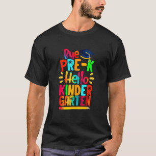 Abschluss am ersten Tag Bye Pre K Hello Kindergart T-Shirt