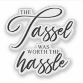 Abschluss, den die Tassel wert war Aufkleber (Vorderseite)