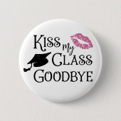 Abschluss Funny KISS MEINE KLASSE GOODBYE-Sprichwo Button (Vorderseite)