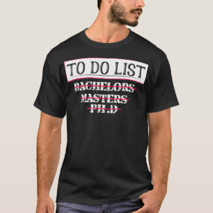 Abschluss gibt PhD T-Shirt Bachelors T-Shirt Maste