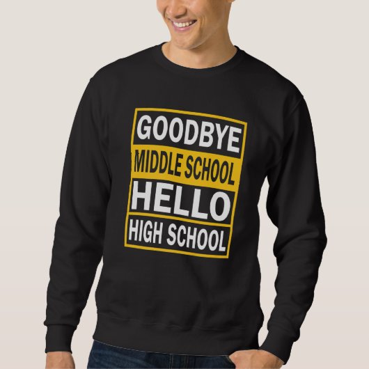 Abschluss Goodbye Middle School Hallo High Schoo Sweatshirt (Vorderseite)