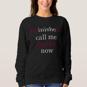 Abschluss Phd Phinished Call Me Doctor jetzt Dokto Sweatshirt