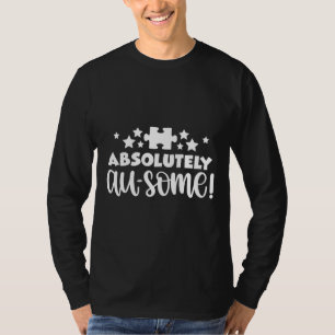 Absolute Au einige Autismus-Bewusstsein T-Shirt