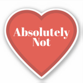 Absolutely Not Heart Sticker - Relatable Sticker