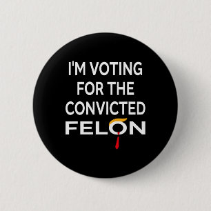 Abstimmung für den verurteilten Felon Donald Trump Button