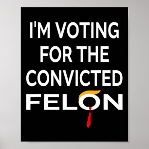 Abstimmung für den verurteilten Felon Donald Trump Poster