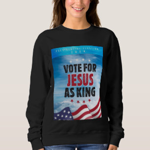 Abstimmung für Jesus als Präsidentschaftswahl 2024 Sweatshirt