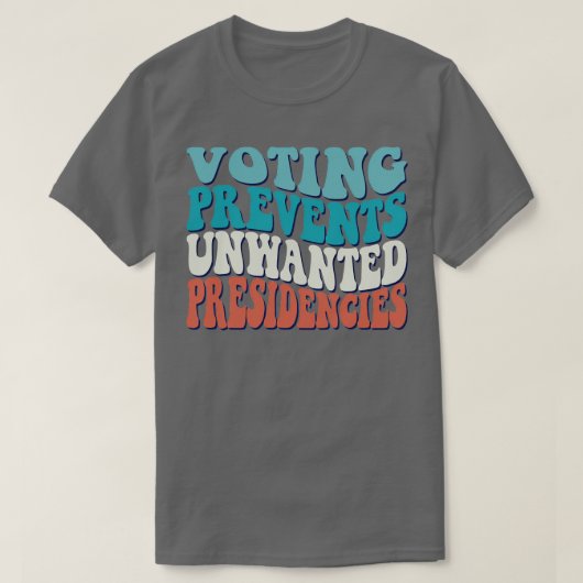 Abstimmung verhindert unerwünschte Präsidentschaft T-Shirt (Design vorne)