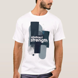 Abstract Strength Motivational Modern Art T-Shirt