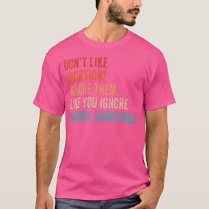 Abtreibung Gefällt Ihnen Nicht Einfach Ignorieren T-Shirt