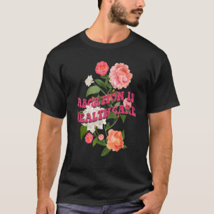 Abtreibung ist eine feministische Blume des Gesund T-Shirt
