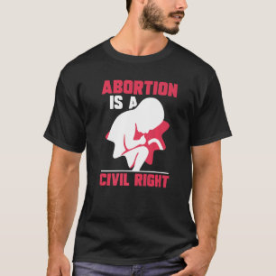Abtreibung ist eine zivil richtige Pro Abortion T-Shirt