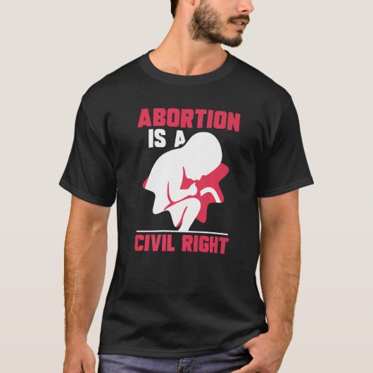 Abtreibung ist eine zivil richtige Pro Abortion T-Shirt (Vorderseite)